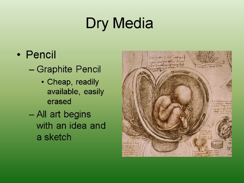 Dry Media  Pencil Graphite Pencil  Cheap, readily available, easily erased All art
